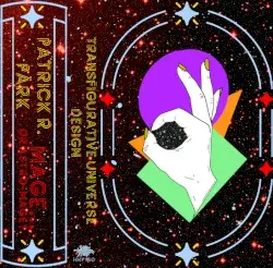 Transfigurative Universe Design, Pt. 1 by Patrick R. Pärk × Mage…or Astro‐Mage?