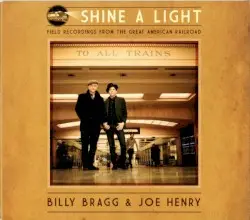 Shine a Light: Field Recordings From the Great American Railroad by Billy Bragg & Joe Henry