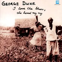 I Love the Blues, She Heard My Cry by George Duke
