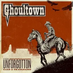 The Unforgotten: Rare and Un-Released by Ghoultown