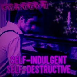 self‐indulgent / self‐destructive by $WAGGOT