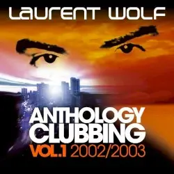 Anthology Clubbing (Vol. 1: 2002 / 2003) by Laurent Wolf