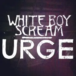 Urge by White Boy Scream