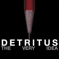 The Very Idea by Detritus