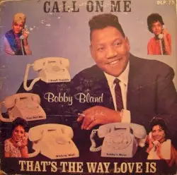 Call on Me / That’s the Way Love Is by Bobby “Blue” Bland