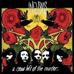 A Crow Left of the Murder… by Incubus