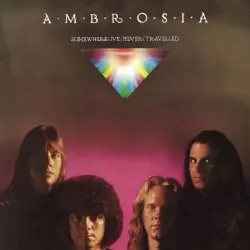 Somewhere I’ve Never Travelled by Ambrosia