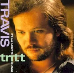 It’s All About to Change by Travis Tritt