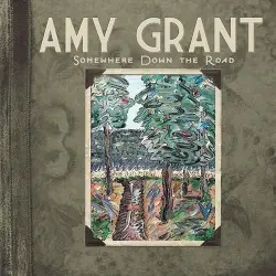 Somewhere Down the Road by Amy Grant