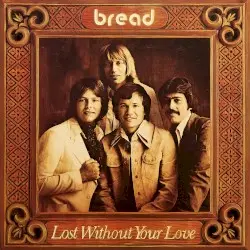 Lost Without Your Love by Bread