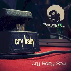 Cry Baby Soul by The Wah Wah Collective