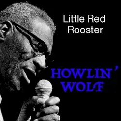 Little Red Rooster by Howlin’ Wolf