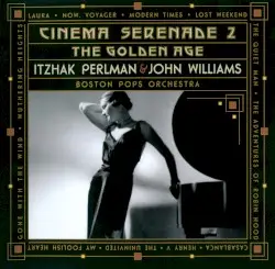 Cinema Serenade 2: The Golden Age by Itzhak Perlman, Boston Pops Orchestra, John Williams