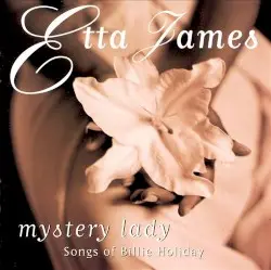 Mystery Lady: Songs of Billie Holiday by Etta James