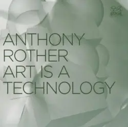 Art Is a Technology by Anthony Rother