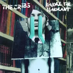 Ignore the Ignorant by The Cribs