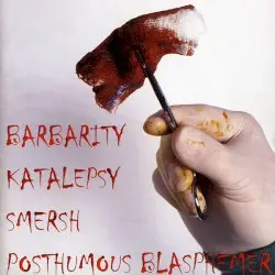Barbarity / Katalepsy / Smersh / Posthumous Blasphemer by Barbarity / Katalepsy / Smersh / Posthumous Blasphemer