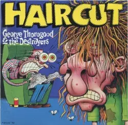 Haircut by George Thorogood & the Destroyers