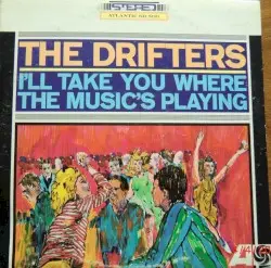I’ll Take You Where the Music’s Playing by The Drifters