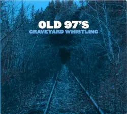 Graveyard Whistling by Old 97’s