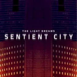 Sentient City by The Light Dreams