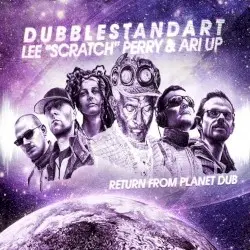 Return From Planet Dub by Dubblestandart / Lee “Scratch” Perry & Ari Up