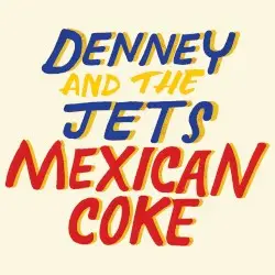 Mexican Coke by Denney and the Jets