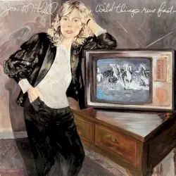 Wild Things Run Fast by Joni Mitchell