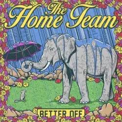 Better Off by The Home Team