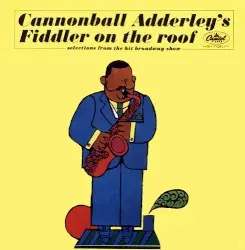 Cannonball Adderley’s Fiddler on the Roof: Selections From the Hit Broadway Show by Cannonball Adderley