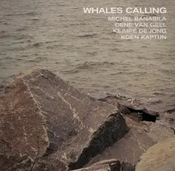 Whales Calling by Michel Banabila, Oene van Geel, Keimpe de Jong, Koen Kaptijn