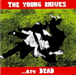 The Young Knives… Are Dead by The Young Knives
