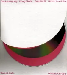 Sweet Cuts, Distant Curves by Choi Joonyong, Hong Chulki, Sachiko M, Otomo Yoshihide
