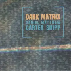 Dark Matrix by Daniel Carter & Matthew Shipp