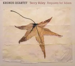 Requiem for Adam / Philosopher's Hand by Terry Riley; Kronos Quartet