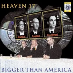 Bigger Than America by Heaven 17