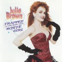 Trapped in the Body of a White Girl by Julie Brown