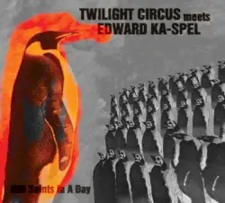 800 Saints in a Day by Twilight Circus meets Edward Ka-Spel