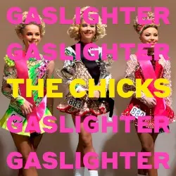 Gaslighter by The Chicks