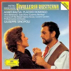 Cavalleria rusticana by Pietro Mascagni; Agnes Baltsa, Plácido Domingo, Vera Baniewicz, Juan Pons, Susanne Mentzer, Chorus of the Royal Opera House, Covent Garden, Philharmonia Orchestra, Giuseppe Sinopoli