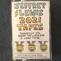 2021 Tapes (Suddenly It's Been Too Late for a Long Time) by Jeffrey Lewis