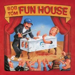 Fun House by Bob & Tom