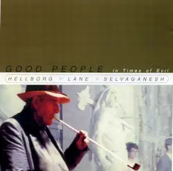 Good People in Times of Evil by Hellborg ▷ Lane ▷ Selvaganesh